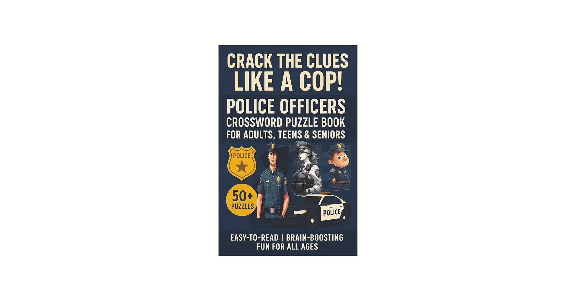 Crack The Clues Like A Cop Police Officers Crossword Puzzle Book 50 Fun Easy To Read Puzzles About Law Enforcement Police Codes Crime Scenes Holidays Vacations Retirement Downtime Publishing