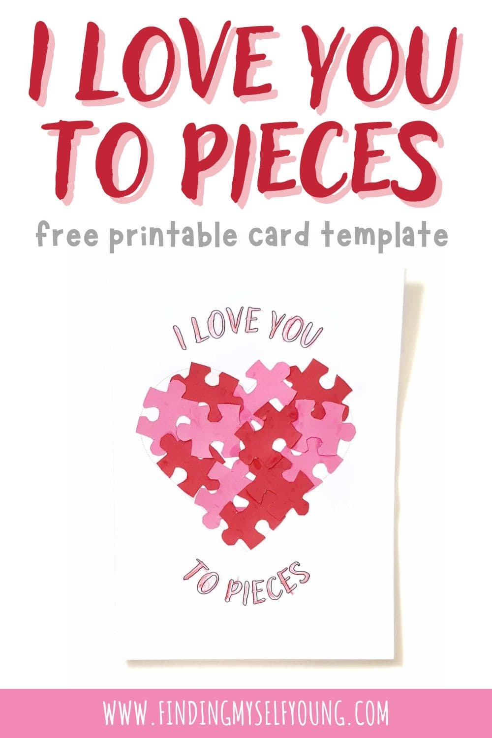 I Love You To Pieces Puzzle Card Free Printable Template Finding Myself Young